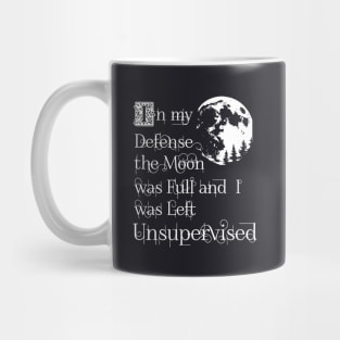 In My Defense The Moon Was Full And I Was Left Unsupervised Daughter T Shirts Mug